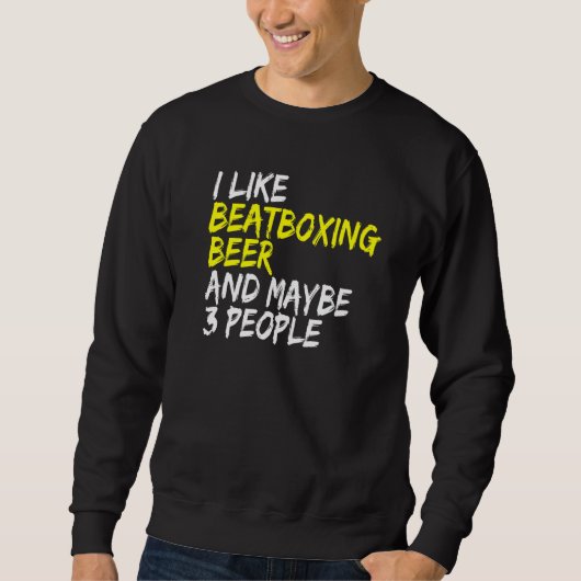 Sweatshirt Vocal Percussion I like Beatboxing and Beer Beatbo (Devant)