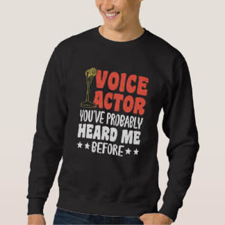Sweatshirt Voice Actor Youve Probably Heard Me Before Premium