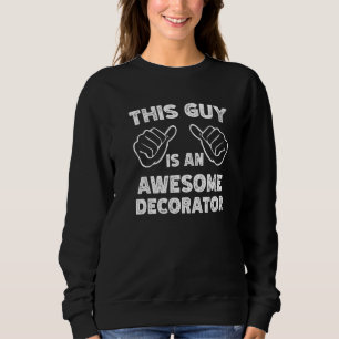 Sweatshirt Voici à quoi ressemble un décorateur génial