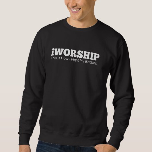 Sweatshirt Voici comment je combat mes batailles iWorship Chr (Devant)