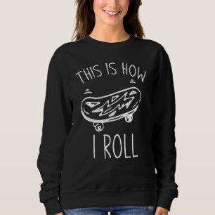 Sweatshirt Voici Comment je roule Skateboard Skate Skateboard