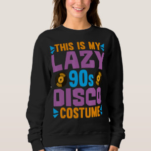 Sweatshirt Voici Mon Costume Disco Des Années 90 Fête Nin 199