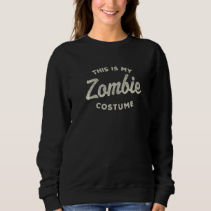 Sweatshirt Voici Mon Costume Zombie Dernière Minute Halloween