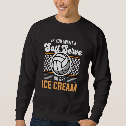 Sweatshirt Volleyball If You Want A Soft Serve Go Get Ice Cr (Devant)