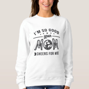 Sweatshirt Volleyball Je suis si bon Votre Maman Cheers Joueu