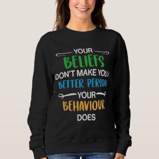 Sweatshirt Vos croyances ne font pas de vous une meilleure pe
