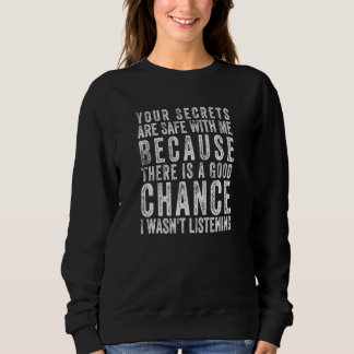 Sweatshirt Vos secrets sont en sécurité avec moi car il y a u