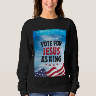 Sweatshirt Vote Pour Jésus Comme Élection Roi-Présidentielle