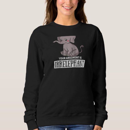 Sweatshirt Votre Argument Est Irpertinent Elephant mignonne F (Devant)