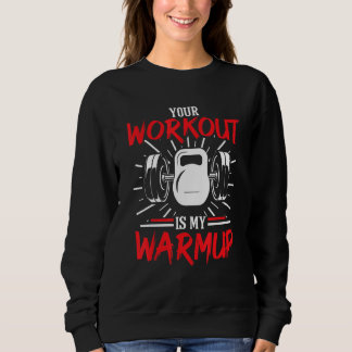 Sweatshirt Votre entraînement est mon échauffement Fitness Mu