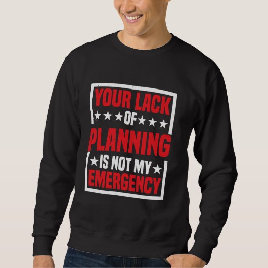 Sweatshirt Votre Manque De Planification N'Est Pas Mon Urgenc (Devant)