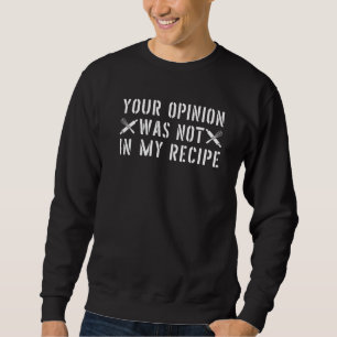 Sweatshirt Votre opinion n'était pas dans ma recette cuisiner