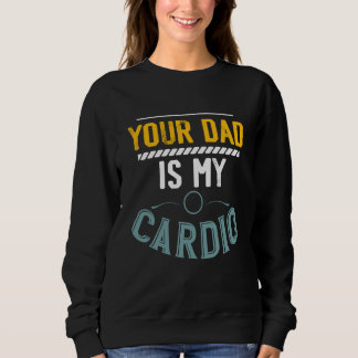 Sweatshirt Votre papa est mon exercice de cardio gym fitness