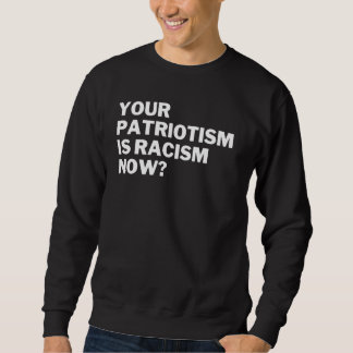 Sweatshirt Votre patriotisme est maintenant du racisme Anti r