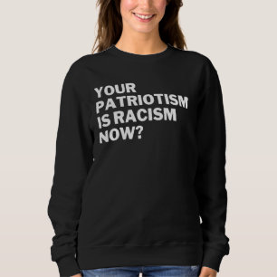 Sweatshirt Votre patriotisme est maintenant du racisme Anti r