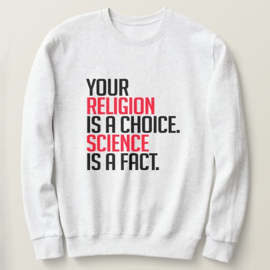 Sweatshirt Votre religion est un choix et la science est un f (Design devant)