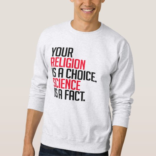 Sweatshirt Votre religion est un choix et la science est un f (Devant)
