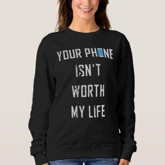 Sweatshirt Votre téléphone ne vaut pas la peine ma vie pour l