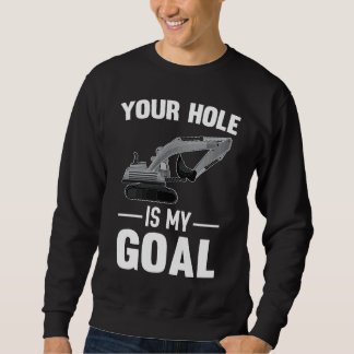 Sweatshirt Votre trou est ma machine creuseuse de but