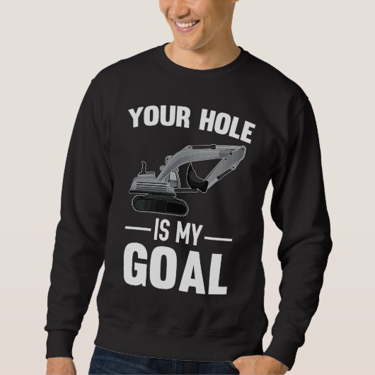 Sweatshirt Votre trou est ma machine creuseuse de but (Devant)