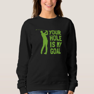 Sweatshirt Votre trou est mon objectif Golf Golfing