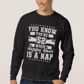 Sweatshirt Vous avez 52 ans quand Happy Hour Is A Nap 52e (Devant)