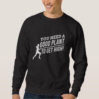 Sweatshirt Vous avez besoin d'une bonne plante pour vous élev