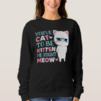 Sweatshirt Vous avez chat à être petit chat moi miaou minou c