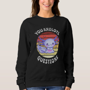 Sweatshirt Vous avez des questions axolotales