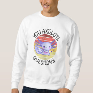 Sweatshirt Vous avez des questions axolotales