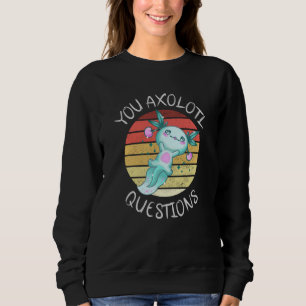 Sweatshirt Vous avez des questions axolotales