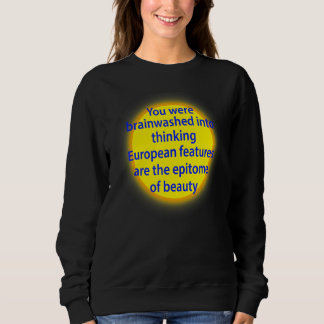 Sweatshirt Vous Avez été Endoctriné Pour Penser Que Les Carac