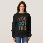 Sweatshirt Vous Avez Obtenu Cette Journée De Test Motivationn (Devant entier)