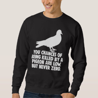 Sweatshirt Vous Avez Peu De Chances D'Être Tué Par Un Pigeon,