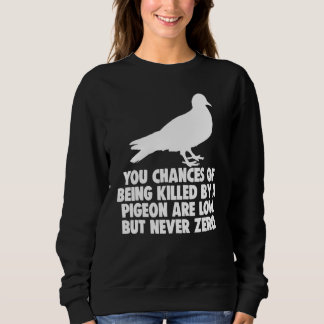 Sweatshirt Vous Avez Peu De Chances D'Être Tué Par Un Pigeon,