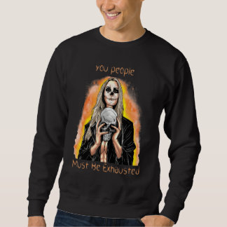 Sweatshirt Vous devez être épuisés Sarcasme Sarcastique