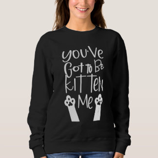 Sweatshirt Vous devez me rendre chienne Blague de chat de da