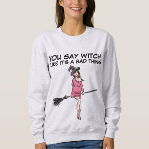 Sweatshirt VOUS DITES QUE C'EST UNE MAUVAISE CHOSE DE T-Shirt