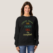 Sweatshirt Vous êtes ce que les Français appellent Les Incomp (Devant entier)