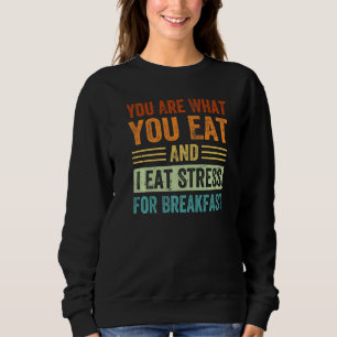 Sweatshirt Vous êtes ce que vous mangez et je mange du stress