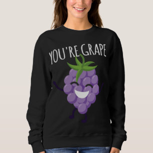 Sweatshirt Vous êtes Grape ! Raisin de raisins de fruits déli
