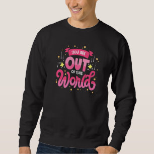 Sweatshirt Vous êtes hors de ce monde Joyeuse Saint-Valentin
