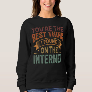 Sweatshirt Vous êtes la meilleure chose que j'ai trouvée sur