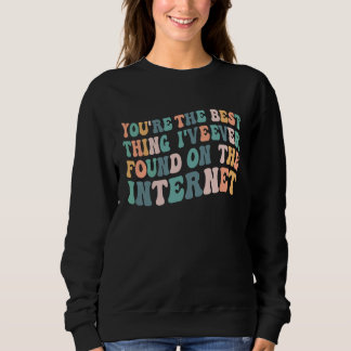 Sweatshirt Vous êtes la meilleure chose que j'aie jamais trou