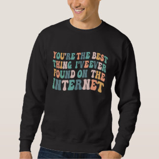Sweatshirt Vous êtes la meilleure chose que j'aie jamais trou