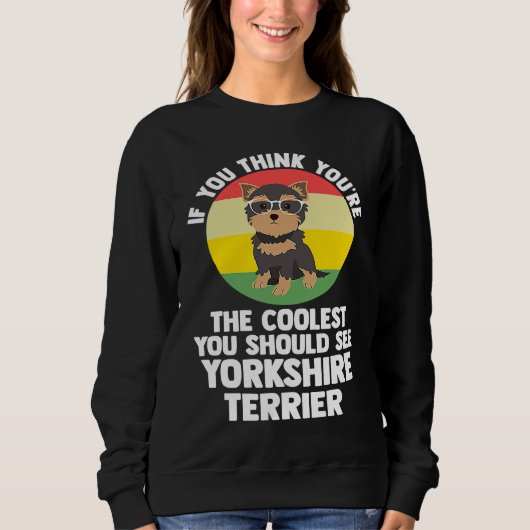 Sweatshirt vous êtes le plus cool vous yorkshire terrier york (Devant)