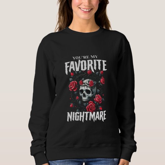 Sweatshirt Vous êtes mon cauchemar préféré Valentines gothiqu (Devant)