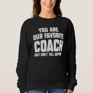 Sweatshirt Vous êtes notre entraîneur préféré mais ne le dite