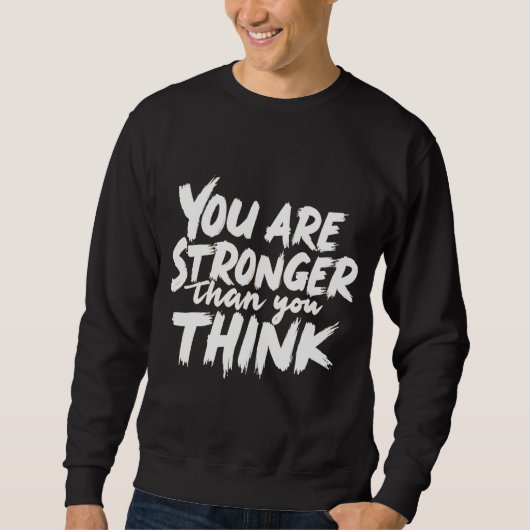 Sweatshirt Vous Êtes Plus Fort que Vous ne Pensez (Devant)