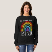 Sweatshirt Vous Êtes Plus Qu'Un Test Score Rainbow Test Day T (Devant entier)